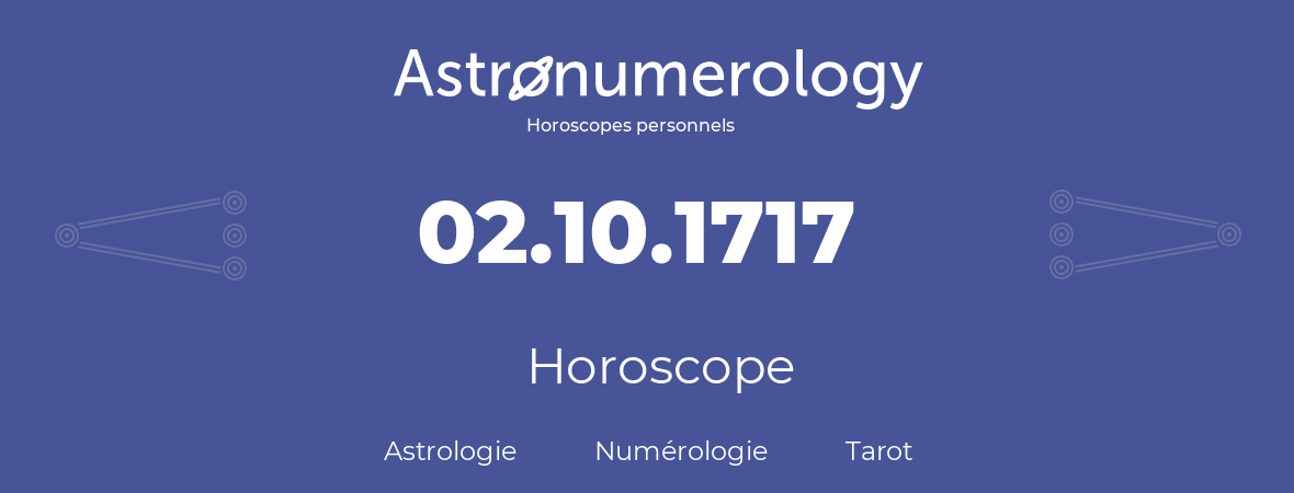 Horoscope pour anniversaire (jour de naissance): 02.10.1717 (2 Octobre 1717)