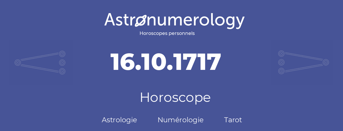 Horoscope pour anniversaire (jour de naissance): 16.10.1717 (16 Octobre 1717)