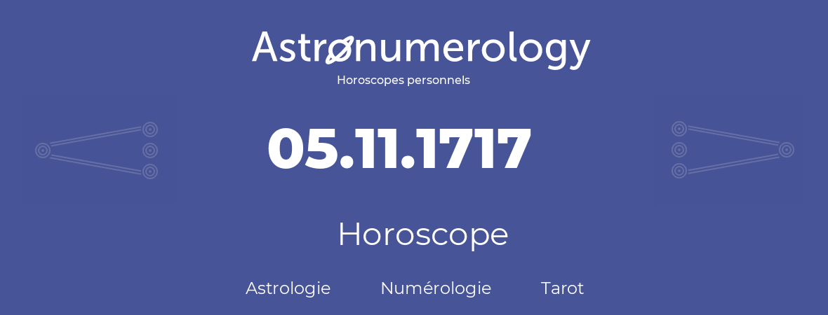 Horoscope pour anniversaire (jour de naissance): 05.11.1717 (05 Novembre 1717)