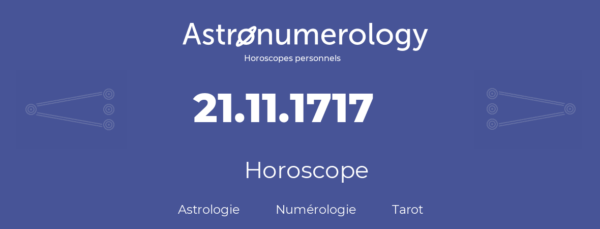 Horoscope pour anniversaire (jour de naissance): 21.11.1717 (21 Novembre 1717)