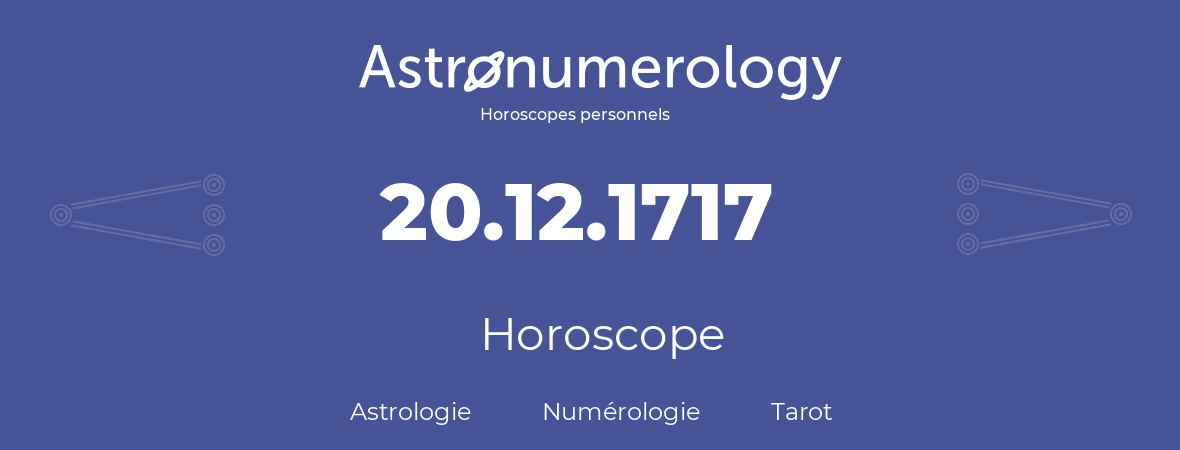 Horoscope pour anniversaire (jour de naissance): 20.12.1717 (20 Décembre 1717)