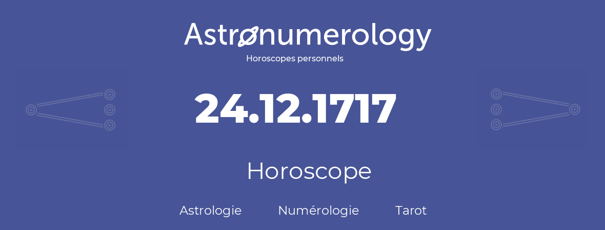 Horoscope pour anniversaire (jour de naissance): 24.12.1717 (24 Décembre 1717)
