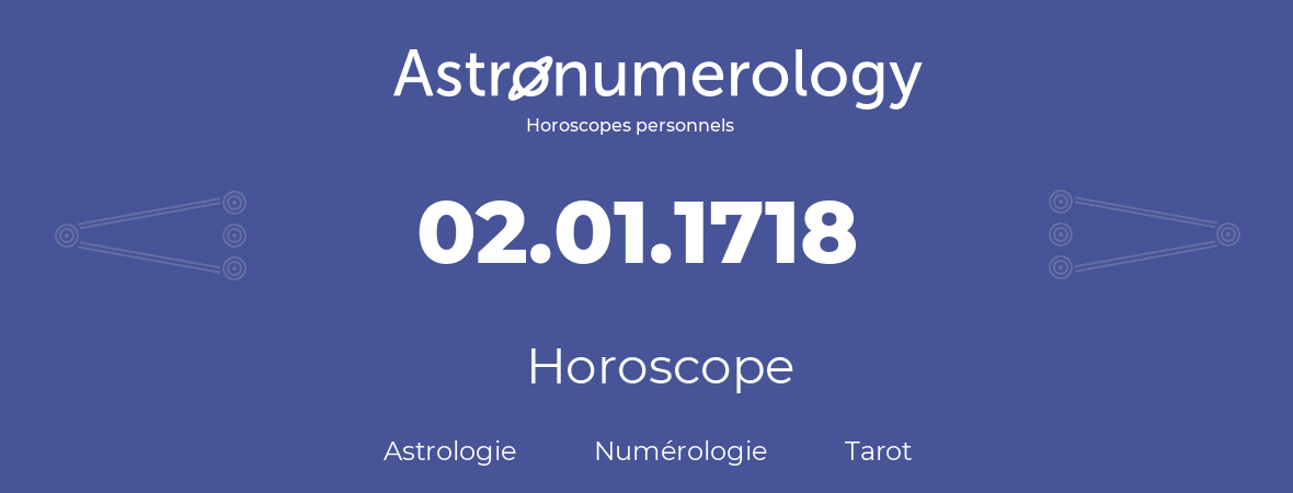 Horoscope pour anniversaire (jour de naissance): 02.01.1718 (2 Janvier 1718)