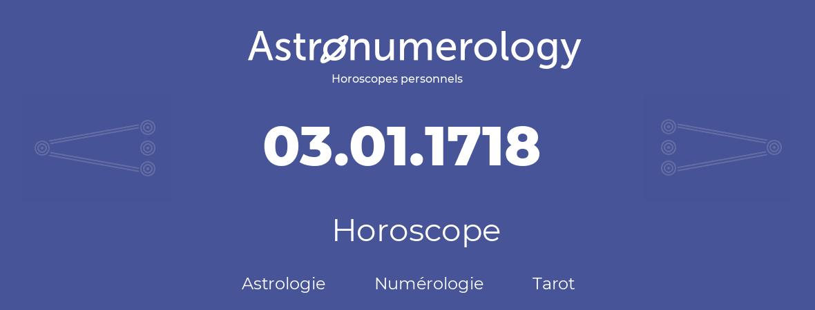 Horoscope pour anniversaire (jour de naissance): 03.01.1718 (3 Janvier 1718)