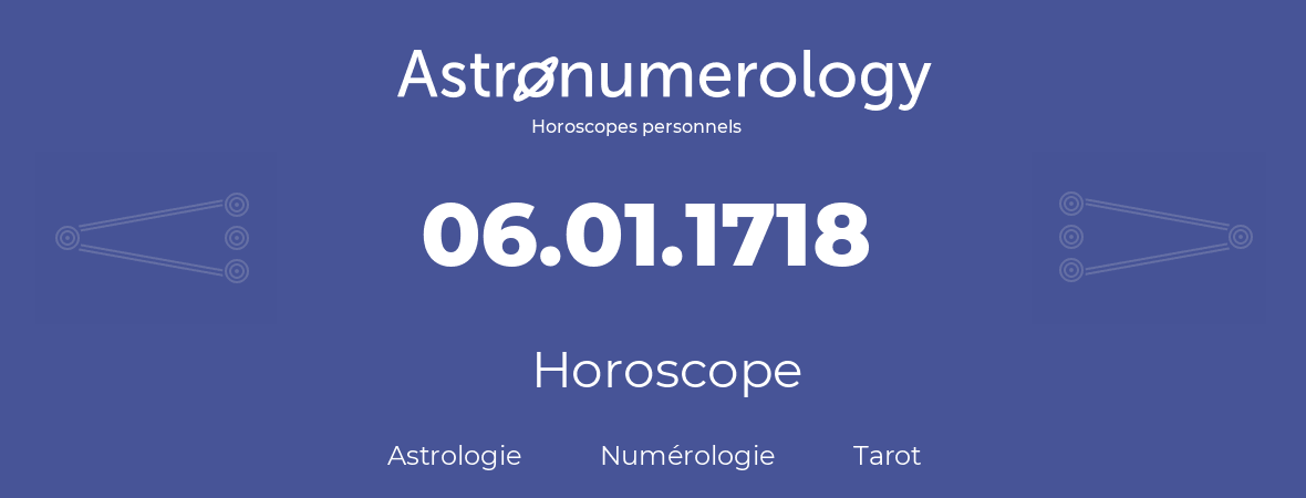 Horoscope pour anniversaire (jour de naissance): 06.01.1718 (06 Janvier 1718)