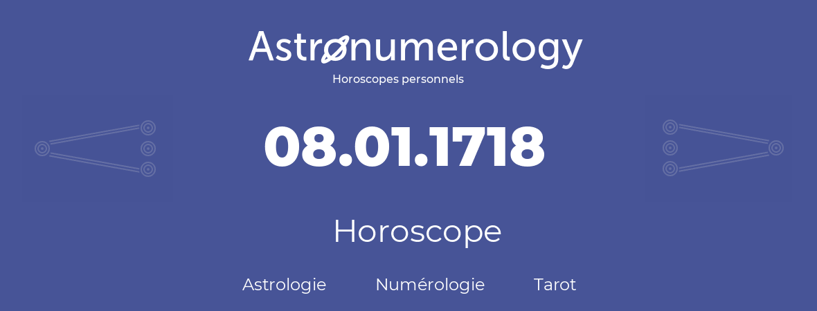 Horoscope pour anniversaire (jour de naissance): 08.01.1718 (08 Janvier 1718)