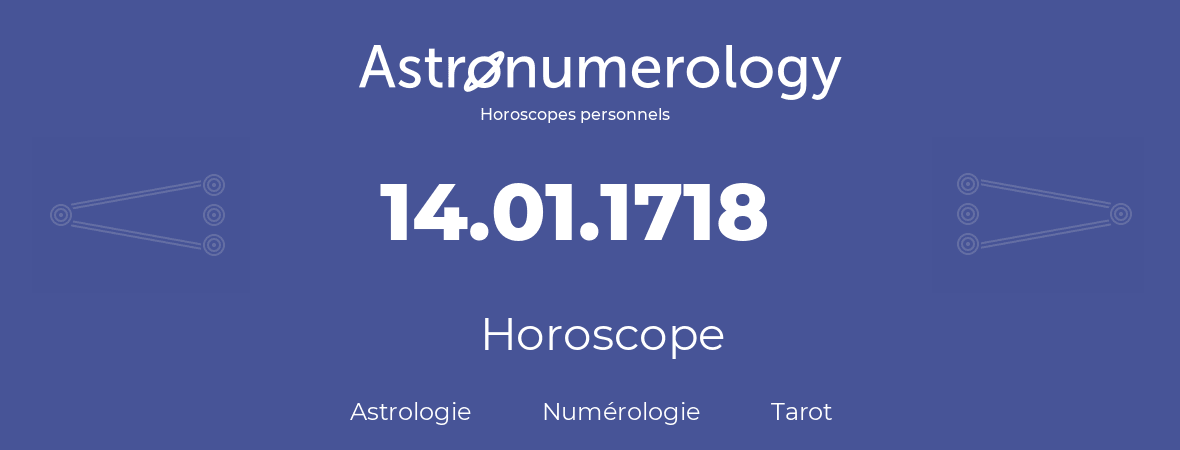 Horoscope pour anniversaire (jour de naissance): 14.01.1718 (14 Janvier 1718)