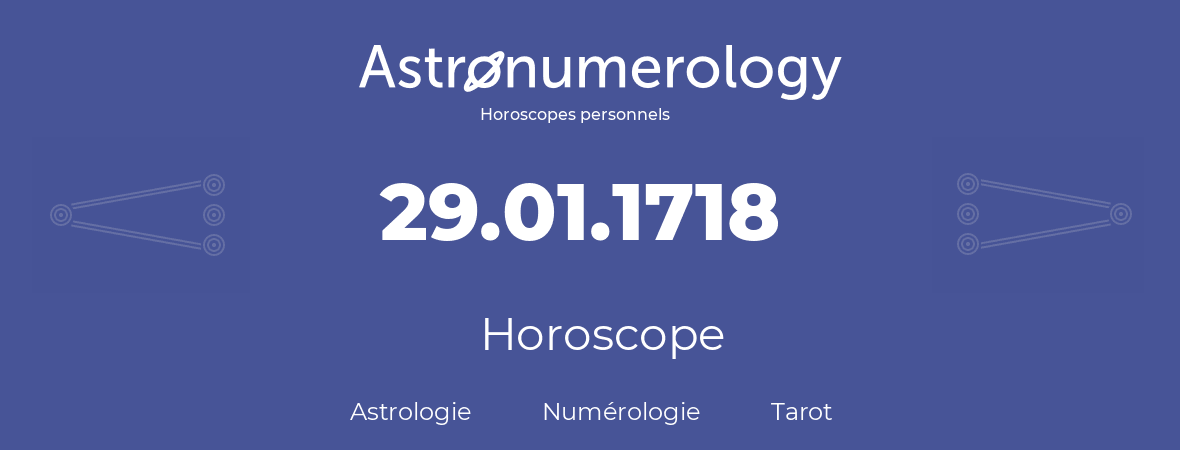 Horoscope pour anniversaire (jour de naissance): 29.01.1718 (29 Janvier 1718)