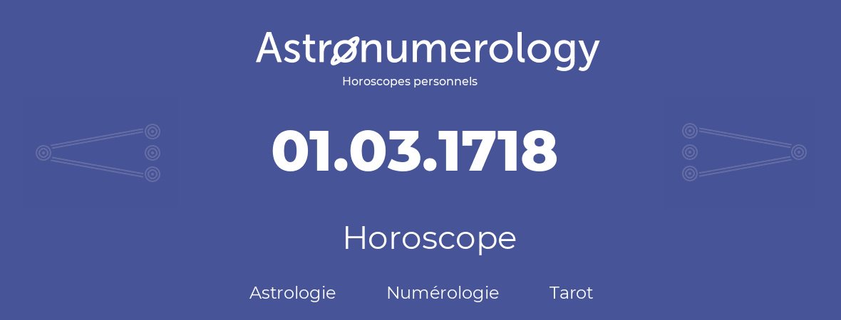 Horoscope pour anniversaire (jour de naissance): 01.03.1718 (01 Mars 1718)