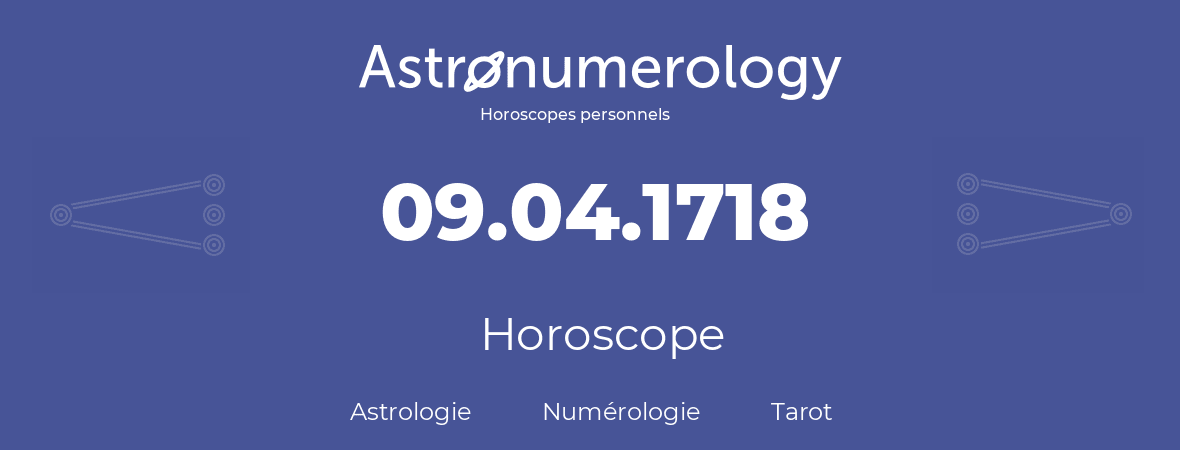 Horoscope pour anniversaire (jour de naissance): 09.04.1718 (9 Avril 1718)