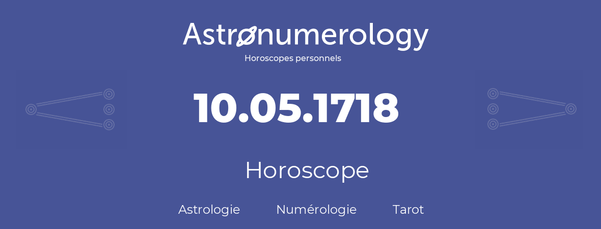 Horoscope pour anniversaire (jour de naissance): 10.05.1718 (10 Mai 1718)