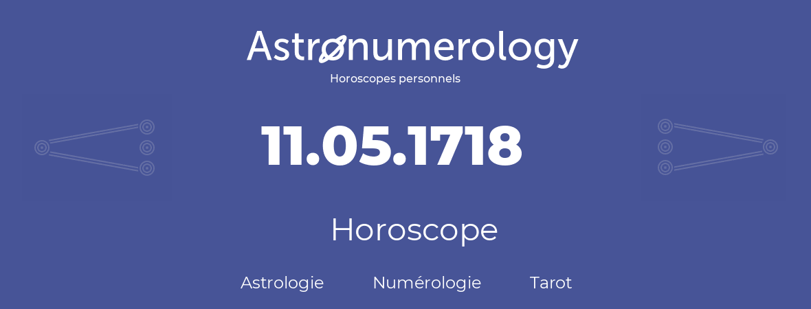 Horoscope pour anniversaire (jour de naissance): 11.05.1718 (11 Mai 1718)