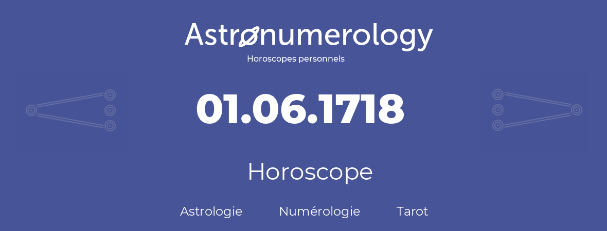 Horoscope pour anniversaire (jour de naissance): 01.06.1718 (01 Juin 1718)