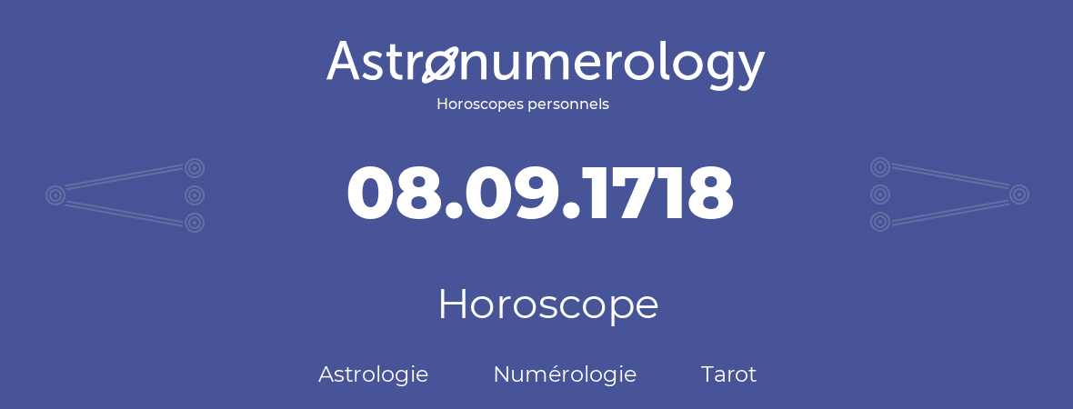 Horoscope pour anniversaire (jour de naissance): 08.09.1718 (08 Septembre 1718)