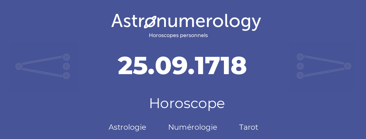 Horoscope pour anniversaire (jour de naissance): 25.09.1718 (25 Septembre 1718)