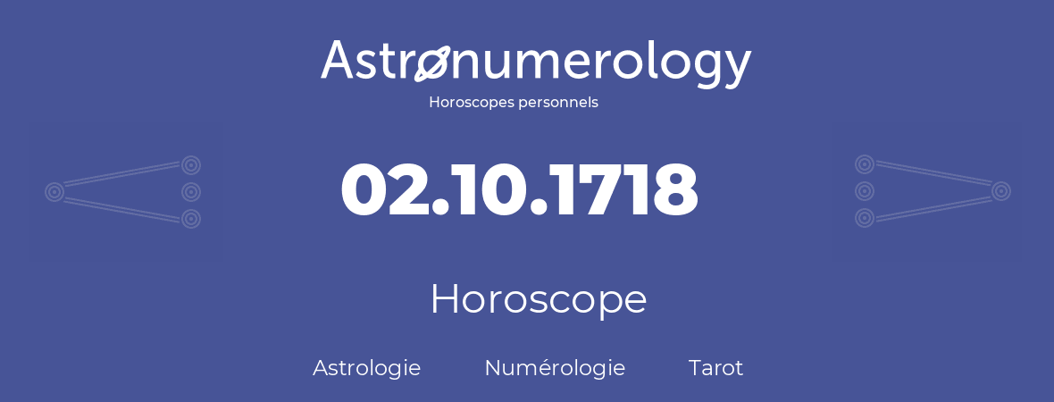 Horoscope pour anniversaire (jour de naissance): 02.10.1718 (02 Octobre 1718)