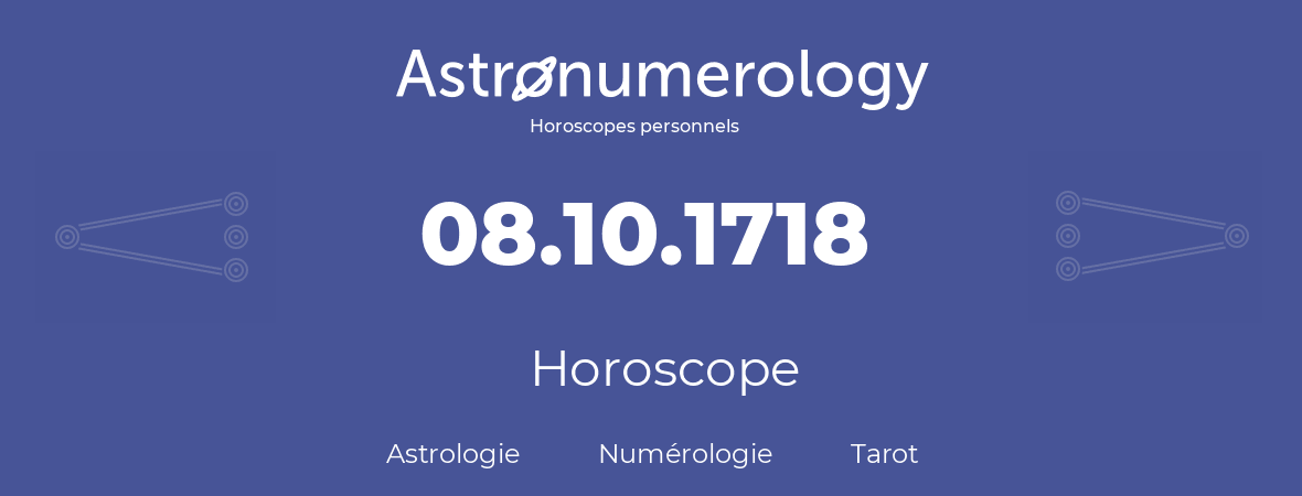 Horoscope pour anniversaire (jour de naissance): 08.10.1718 (08 Octobre 1718)