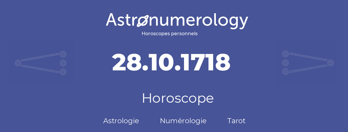 Horoscope pour anniversaire (jour de naissance): 28.10.1718 (28 Octobre 1718)