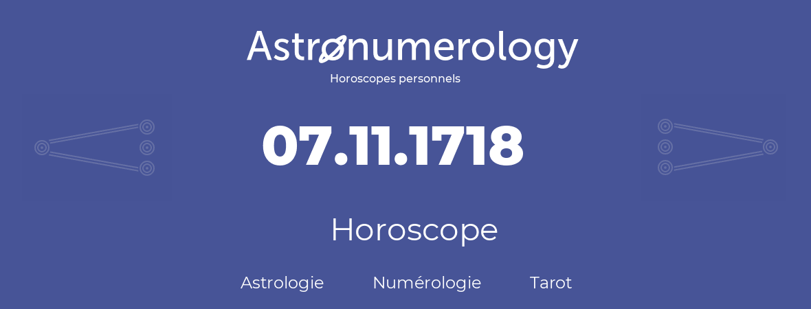 Horoscope pour anniversaire (jour de naissance): 07.11.1718 (7 Novembre 1718)