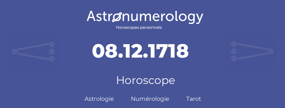 Horoscope pour anniversaire (jour de naissance): 08.12.1718 (8 Décembre 1718)