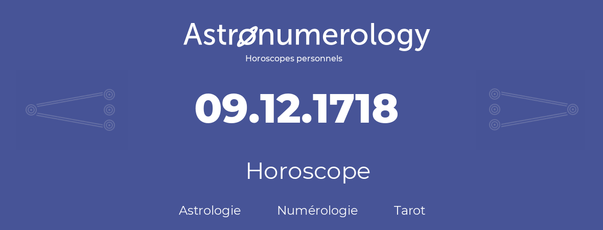 Horoscope pour anniversaire (jour de naissance): 09.12.1718 (09 Décembre 1718)