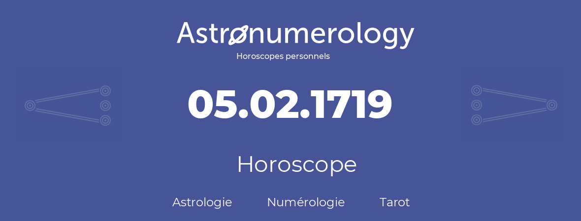 Horoscope pour anniversaire (jour de naissance): 05.02.1719 (5 Février 1719)