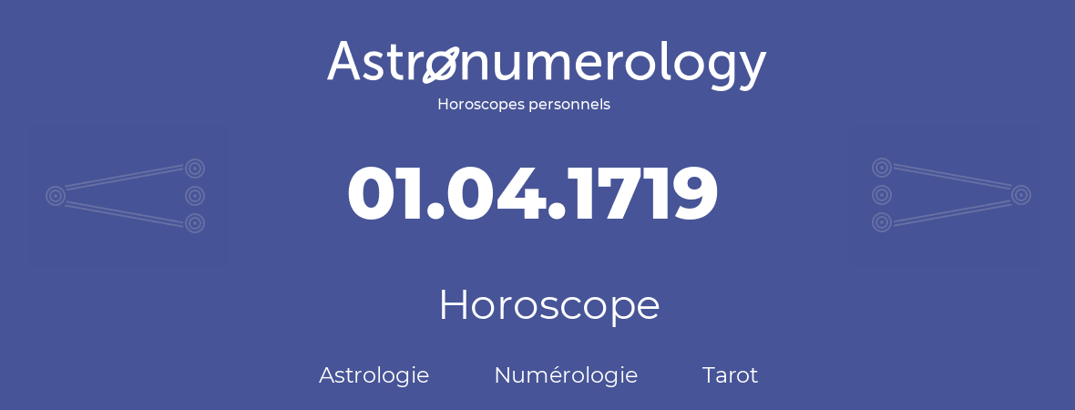 Horoscope pour anniversaire (jour de naissance): 01.04.1719 (01 Avril 1719)