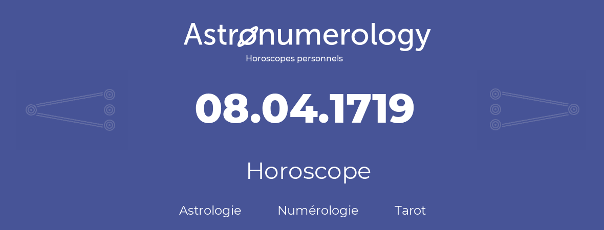 Horoscope pour anniversaire (jour de naissance): 08.04.1719 (08 Avril 1719)