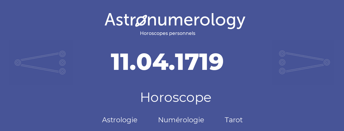 Horoscope pour anniversaire (jour de naissance): 11.04.1719 (11 Avril 1719)