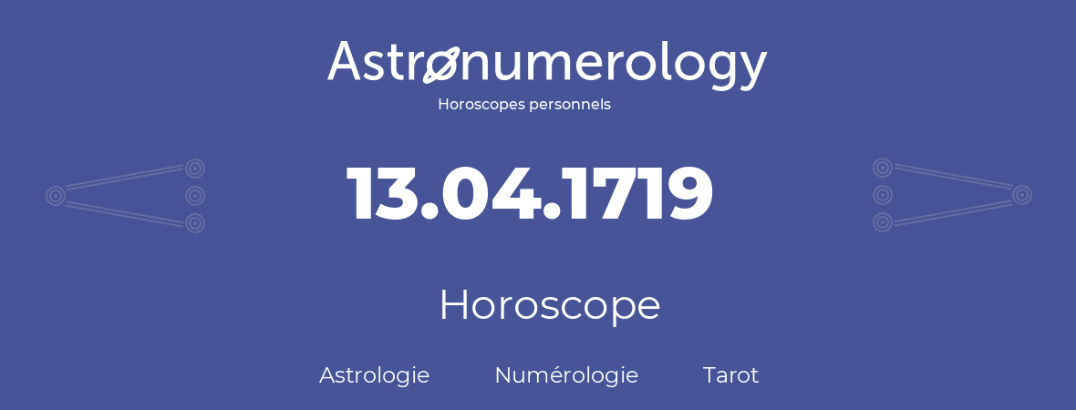 Horoscope pour anniversaire (jour de naissance): 13.04.1719 (13 Avril 1719)