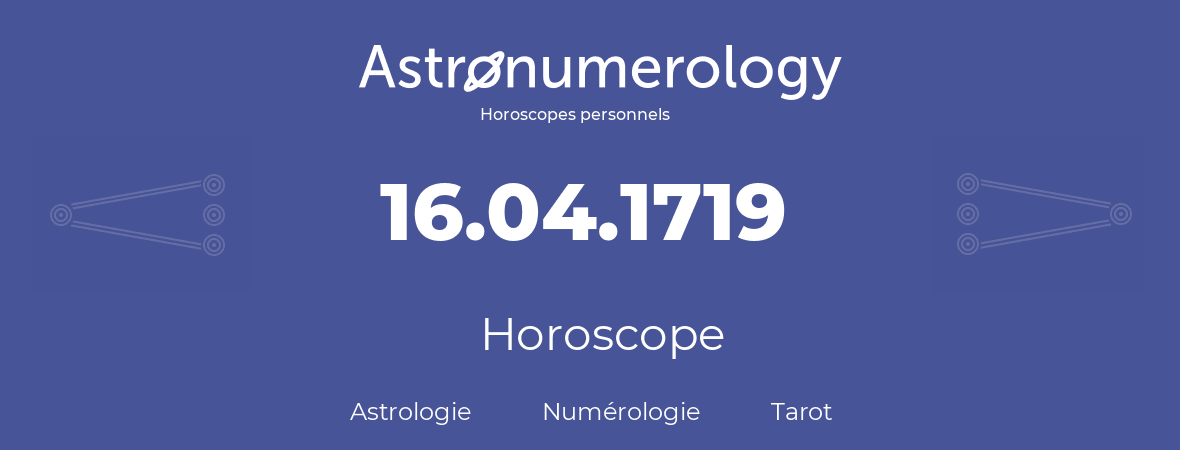 Horoscope pour anniversaire (jour de naissance): 16.04.1719 (16 Avril 1719)