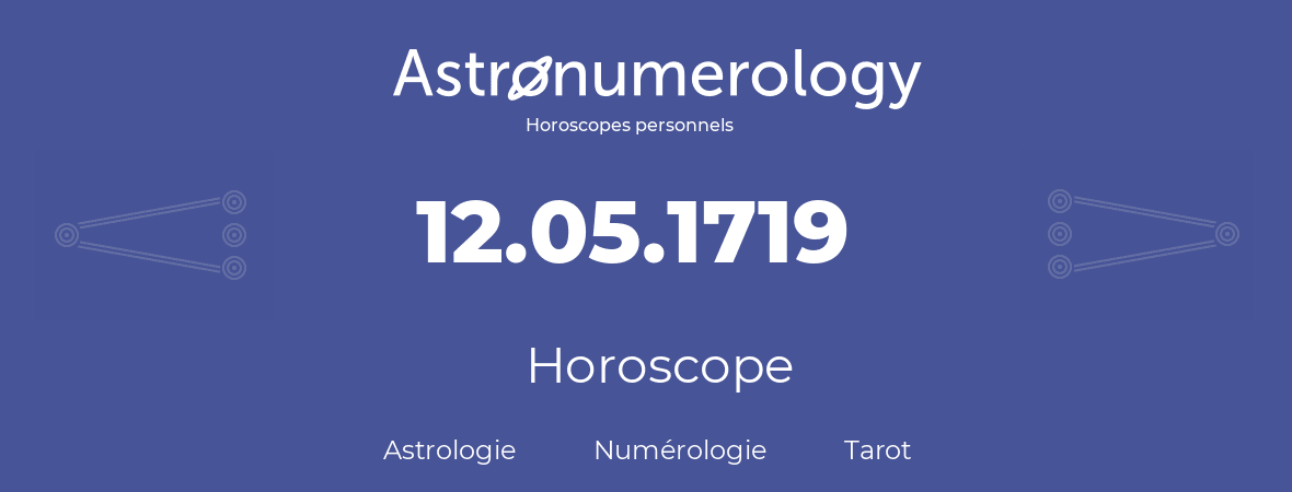 Horoscope pour anniversaire (jour de naissance): 12.05.1719 (12 Mai 1719)