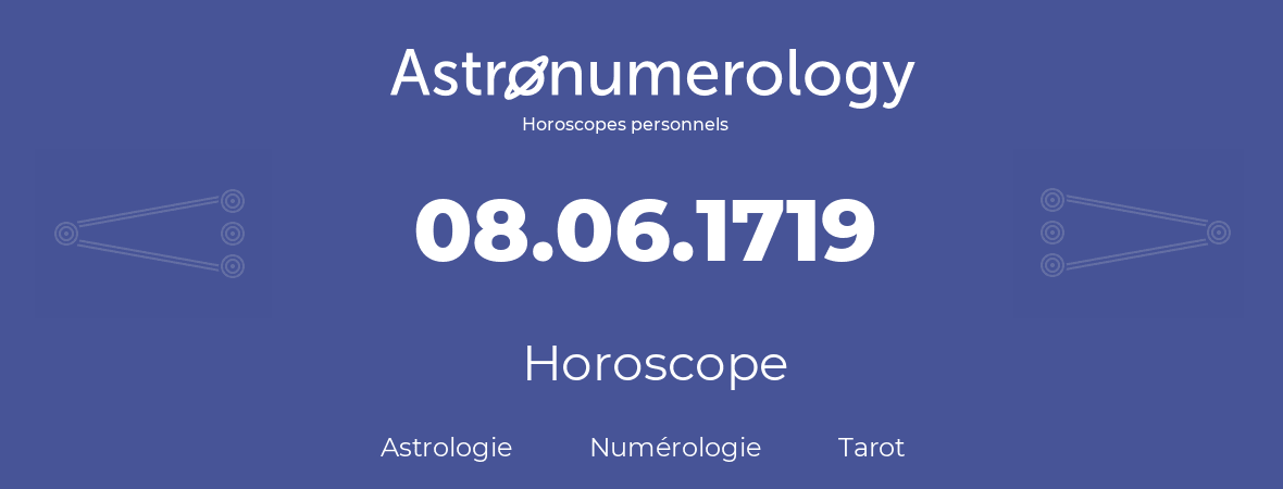 Horoscope pour anniversaire (jour de naissance): 08.06.1719 (8 Juin 1719)