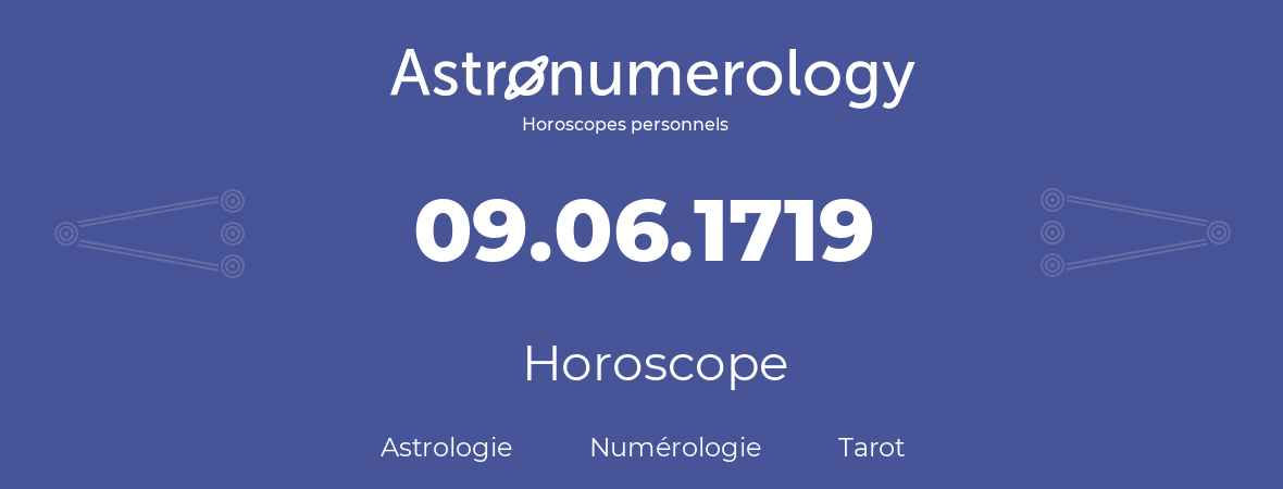 Horoscope pour anniversaire (jour de naissance): 09.06.1719 (9 Juin 1719)