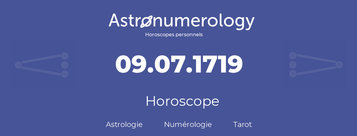 Horoscope pour anniversaire (jour de naissance): 09.07.1719 (9 Juillet 1719)