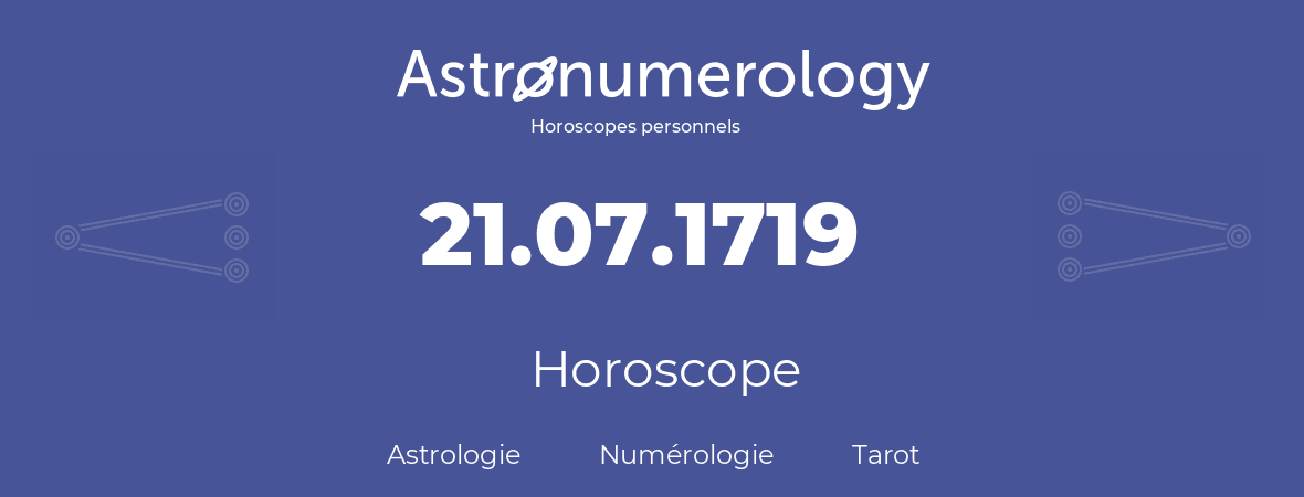 Horoscope pour anniversaire (jour de naissance): 21.07.1719 (21 Juillet 1719)