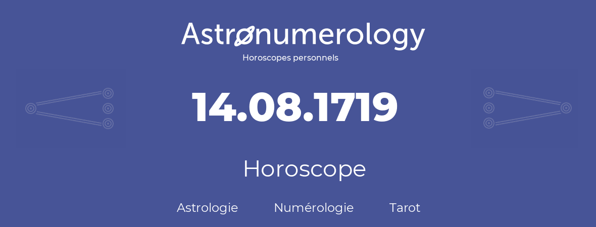 Horoscope pour anniversaire (jour de naissance): 14.08.1719 (14 Août 1719)