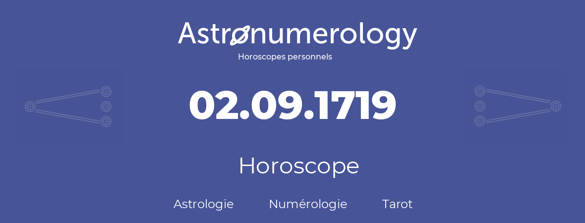 Horoscope pour anniversaire (jour de naissance): 02.09.1719 (02 Septembre 1719)