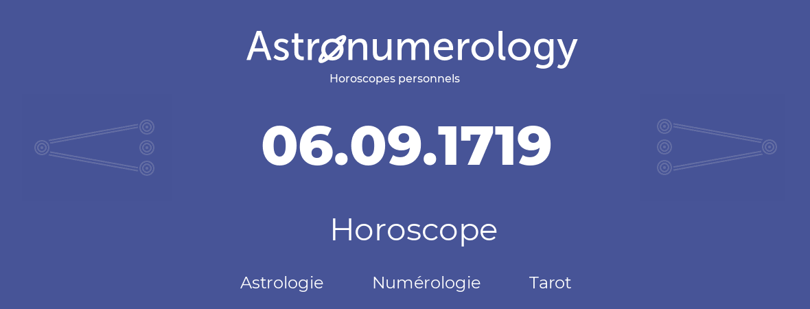 Horoscope pour anniversaire (jour de naissance): 06.09.1719 (6 Septembre 1719)