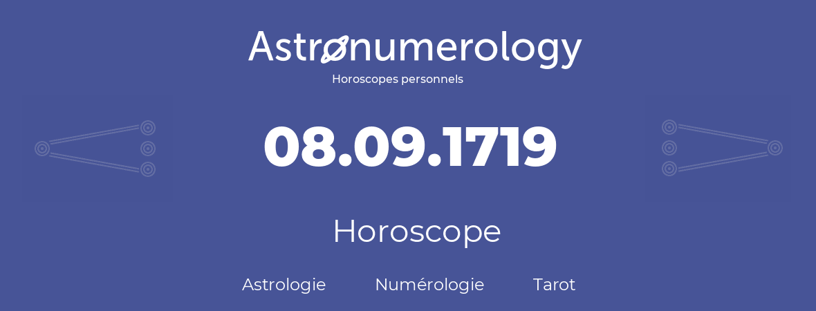 Horoscope pour anniversaire (jour de naissance): 08.09.1719 (08 Septembre 1719)