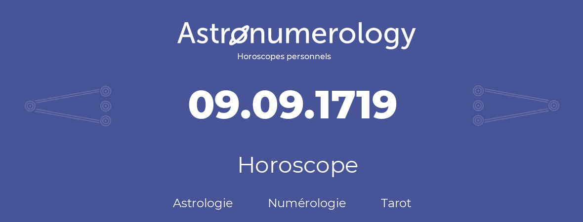 Horoscope pour anniversaire (jour de naissance): 09.09.1719 (09 Septembre 1719)