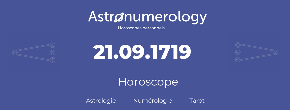 Horoscope pour anniversaire (jour de naissance): 21.09.1719 (21 Septembre 1719)