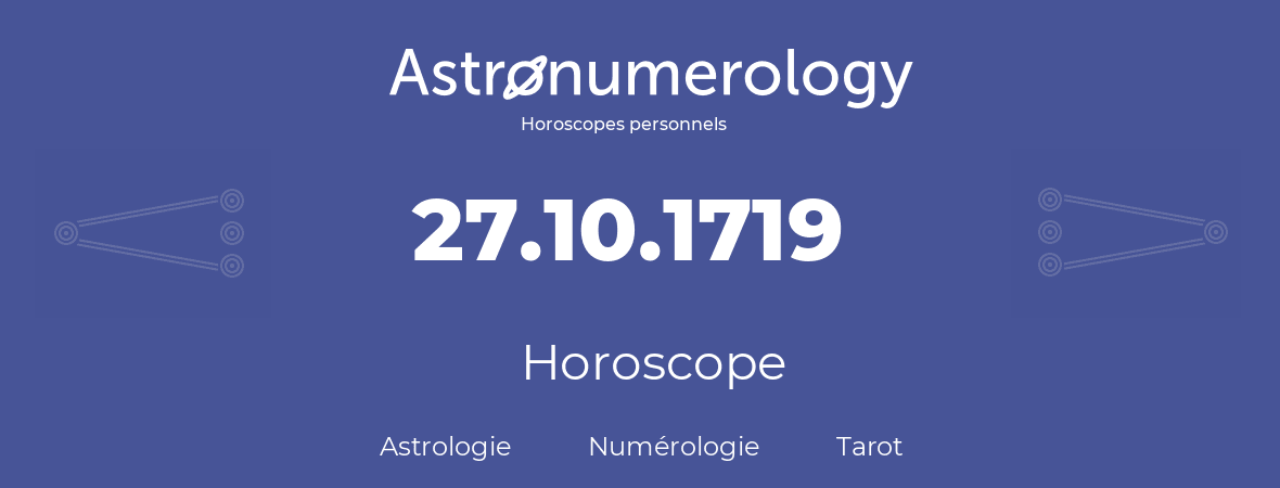 Horoscope pour anniversaire (jour de naissance): 27.10.1719 (27 Octobre 1719)