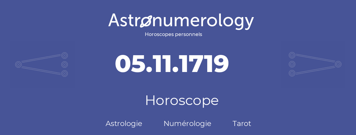 Horoscope pour anniversaire (jour de naissance): 05.11.1719 (5 Novembre 1719)