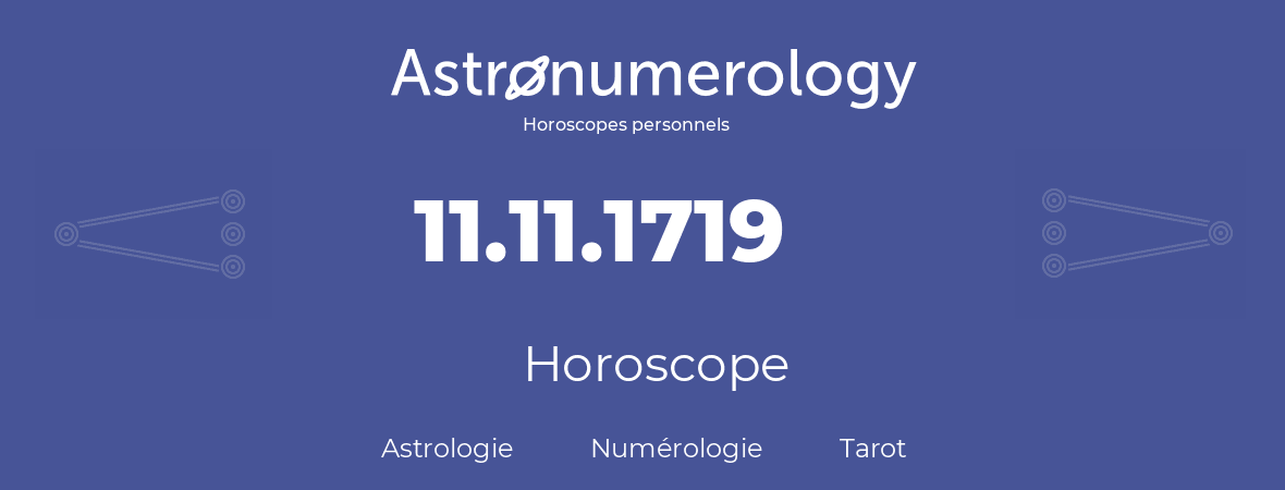 Horoscope pour anniversaire (jour de naissance): 11.11.1719 (11 Novembre 1719)
