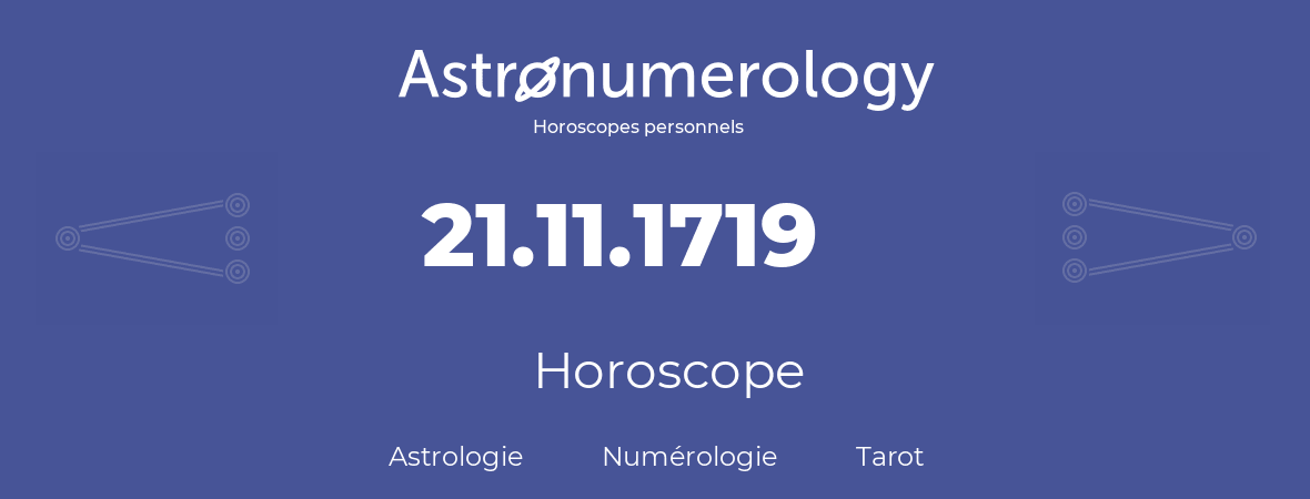 Horoscope pour anniversaire (jour de naissance): 21.11.1719 (21 Novembre 1719)