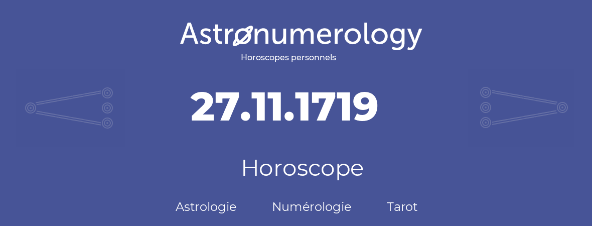 Horoscope pour anniversaire (jour de naissance): 27.11.1719 (27 Novembre 1719)