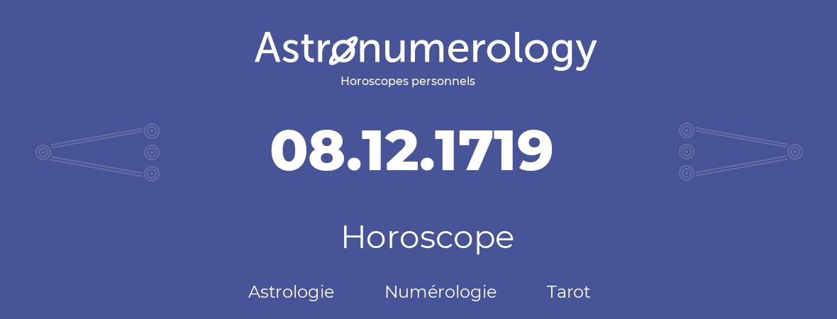 Horoscope pour anniversaire (jour de naissance): 08.12.1719 (8 Décembre 1719)