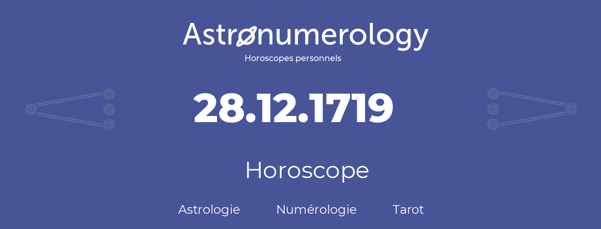 Horoscope pour anniversaire (jour de naissance): 28.12.1719 (28 Décembre 1719)