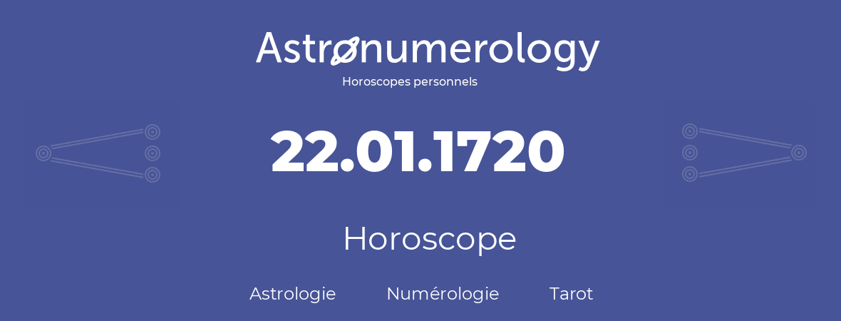 Horoscope pour anniversaire (jour de naissance): 22.01.1720 (22 Janvier 1720)